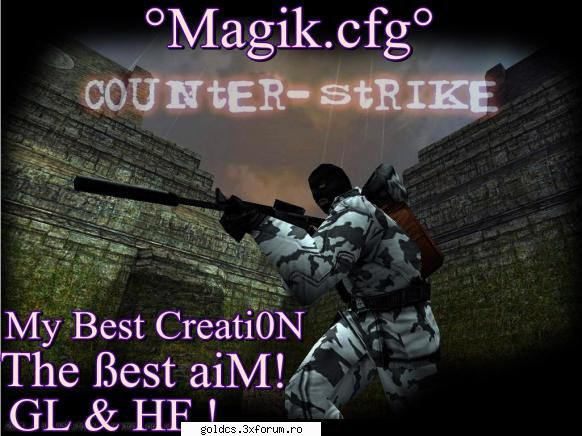 New Configuration aiM Magik ! - Buna , astazi va voi prezenta Magik.cfg !!! - � Counter-Strike Cheats 1.6 �